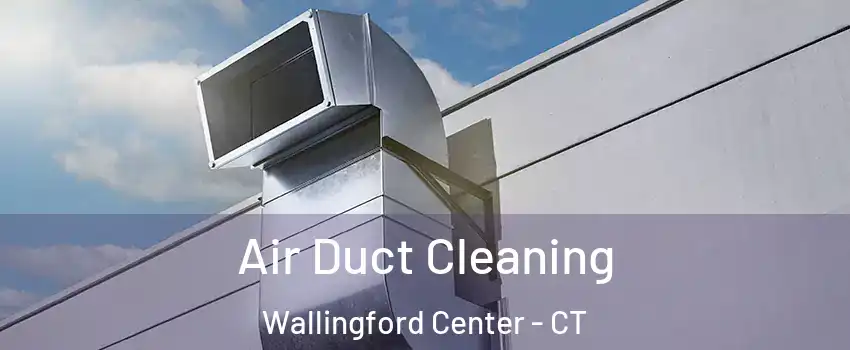  Air Duct Cleaning Wallingford Center - CT