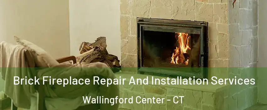  Brick Fireplace Repair And Installation Services Wallingford Center - CT