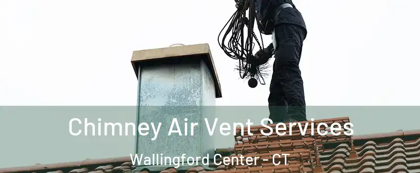  Chimney Air Vent Services Wallingford Center - CT