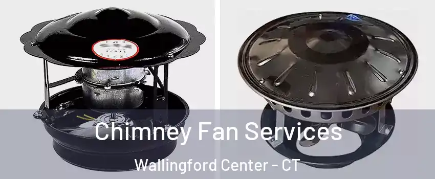  Chimney Fan Services Wallingford Center - CT