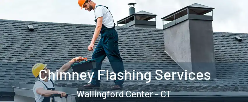  Chimney Flashing Services Wallingford Center - CT