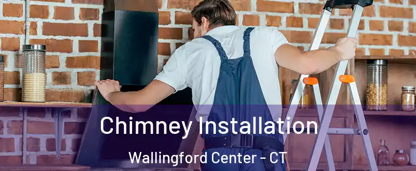  Chimney Installation Wallingford Center - CT