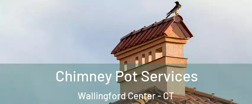  Chimney Pot Services Wallingford Center - CT