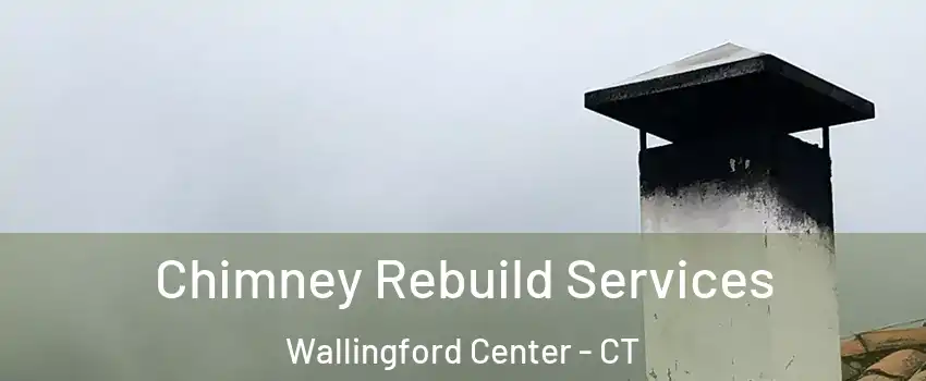  Chimney Rebuild Services Wallingford Center - CT