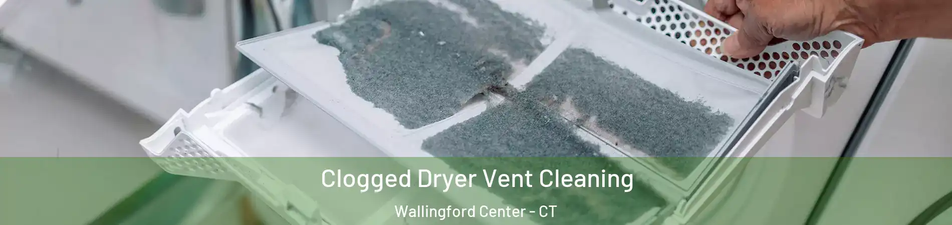  Clogged Dryer Vent Cleaning Wallingford Center - CT