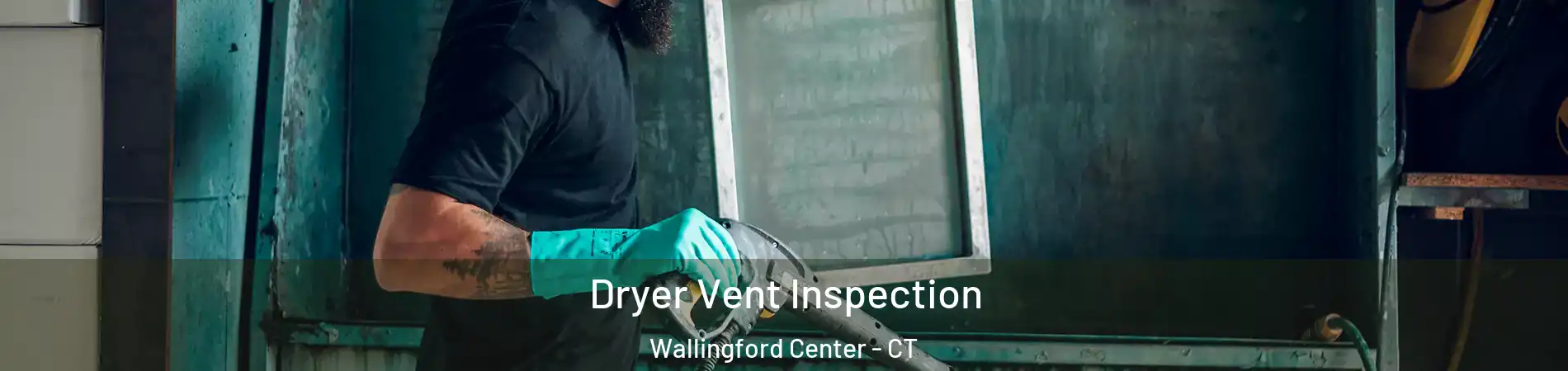  Dryer Vent Inspection Wallingford Center - CT