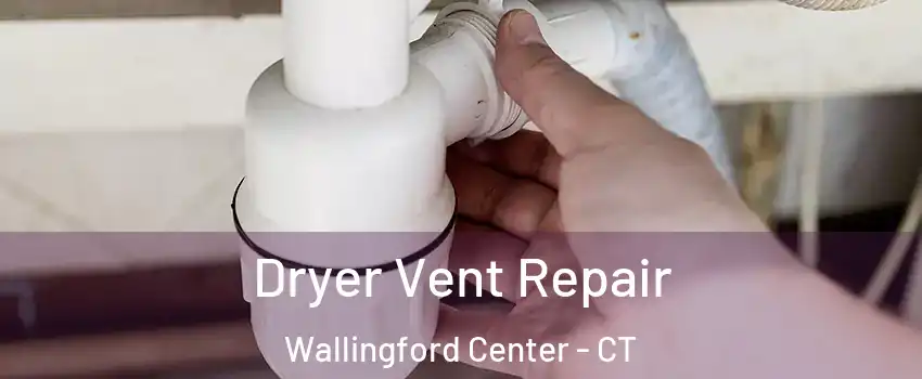  Dryer Vent Repair Wallingford Center - CT