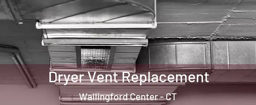  Dryer Vent Replacement Wallingford Center - CT