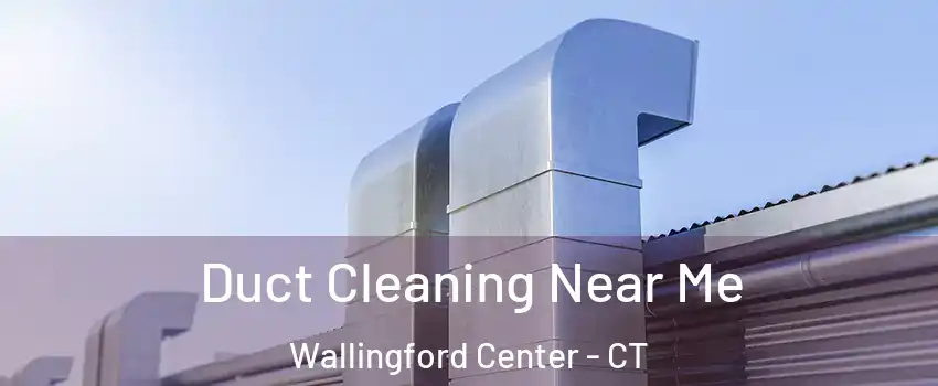 Duct Cleaning Near Me Wallingford Center - CT