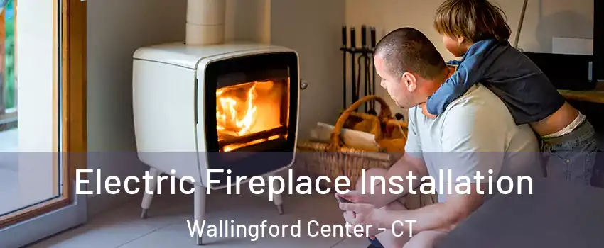  Electric Fireplace Installation Wallingford Center - CT