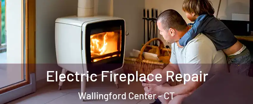  Electric Fireplace Repair Wallingford Center - CT