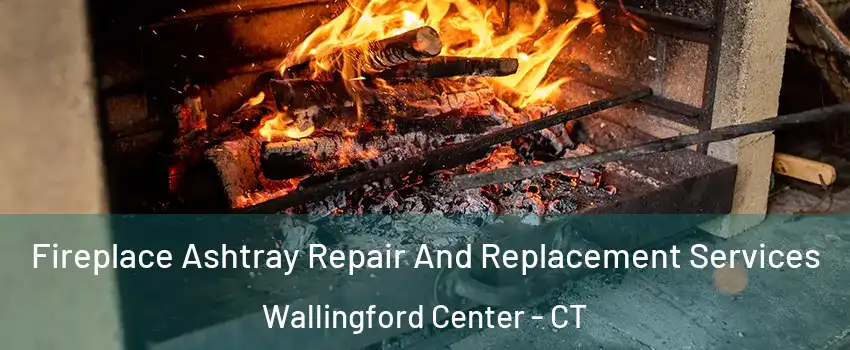  Fireplace Ashtray Repair And Replacement Services Wallingford Center - CT
