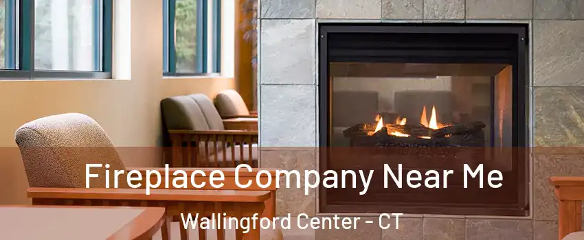 Fireplace Company Near Me Wallingford Center - CT