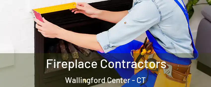  Fireplace Contractors Wallingford Center - CT