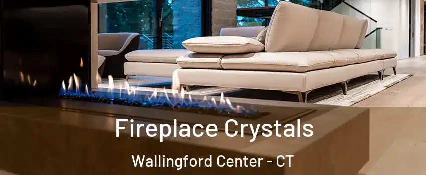  Fireplace Crystals Wallingford Center - CT