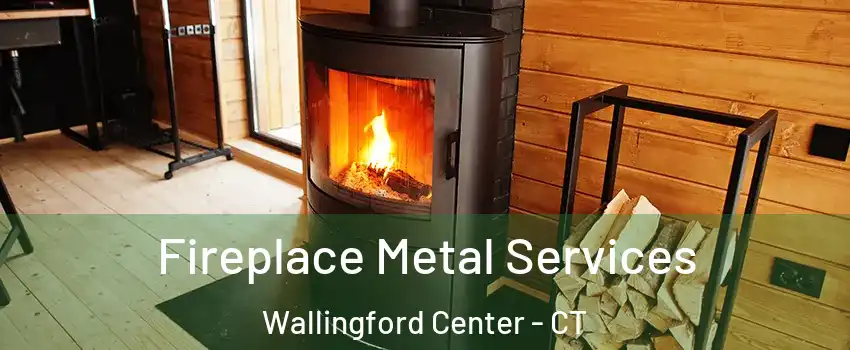  Fireplace Metal Services Wallingford Center - CT