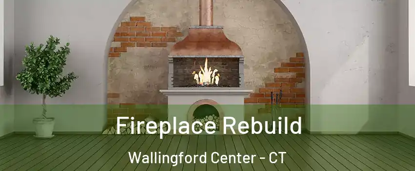  Fireplace Rebuild Wallingford Center - CT