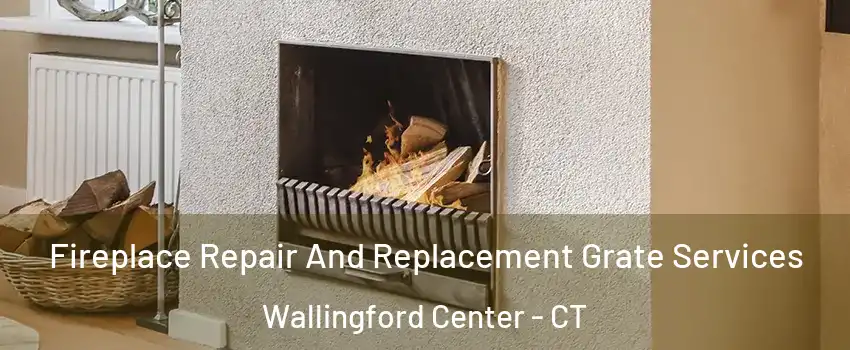  Fireplace Repair And Replacement Grate Services Wallingford Center - CT