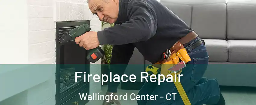  Fireplace Repair Wallingford Center - CT