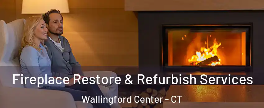  Fireplace Restore & Refurbish Services Wallingford Center - CT