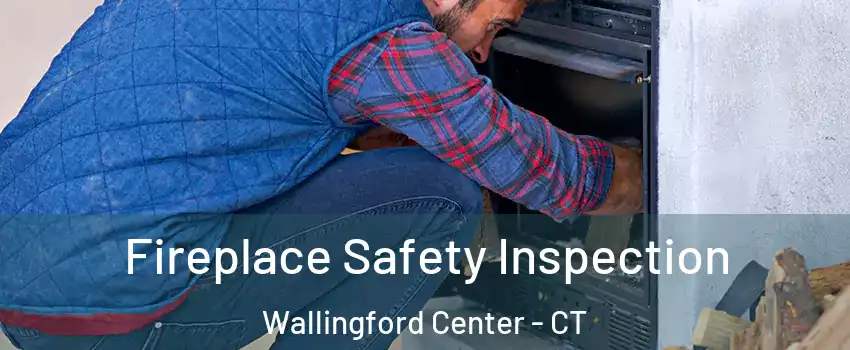  Fireplace Safety Inspection Wallingford Center - CT