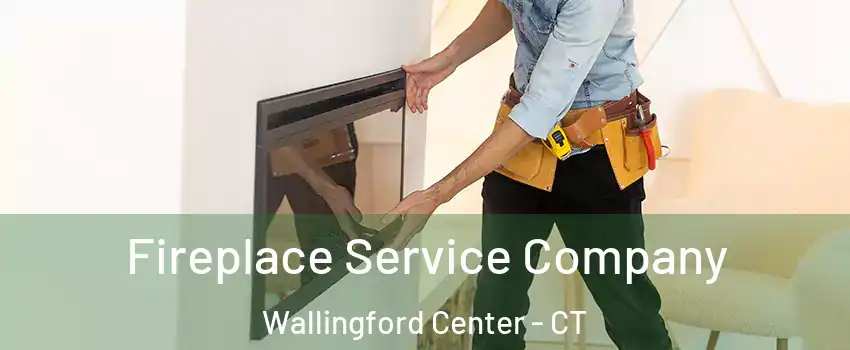  Fireplace Service Company Wallingford Center - CT