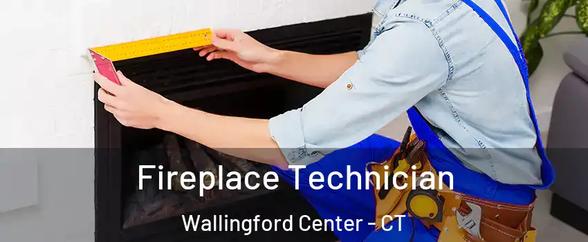  Fireplace Technician Wallingford Center - CT