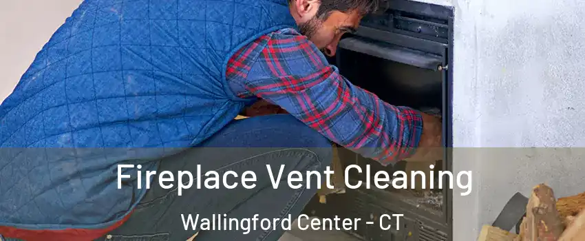  Fireplace Vent Cleaning Wallingford Center - CT