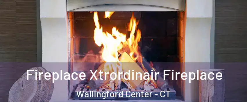  Fireplace Xtrordinair Fireplace Wallingford Center - CT