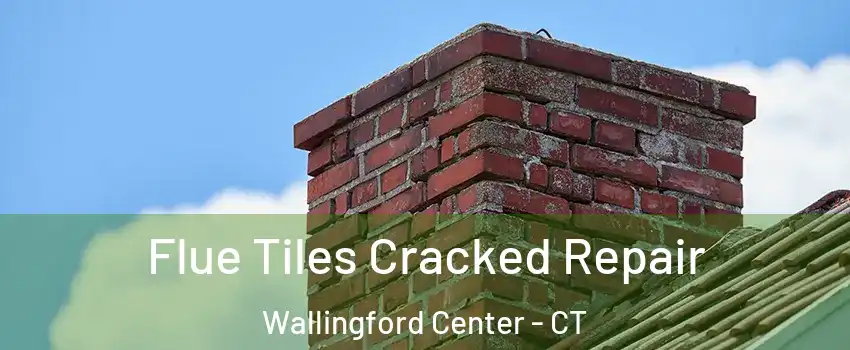  Flue Tiles Cracked Repair Wallingford Center - CT