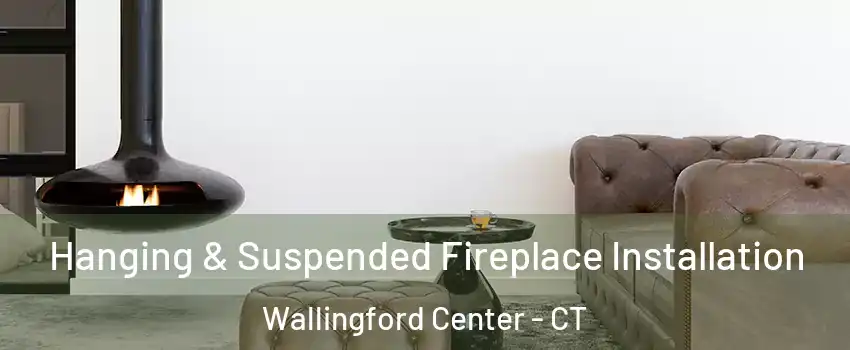  Hanging & Suspended Fireplace Installation Wallingford Center - CT