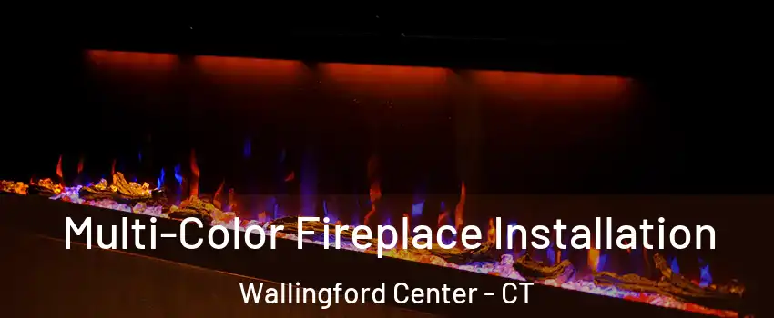  Multi-Color Fireplace Installation Wallingford Center - CT