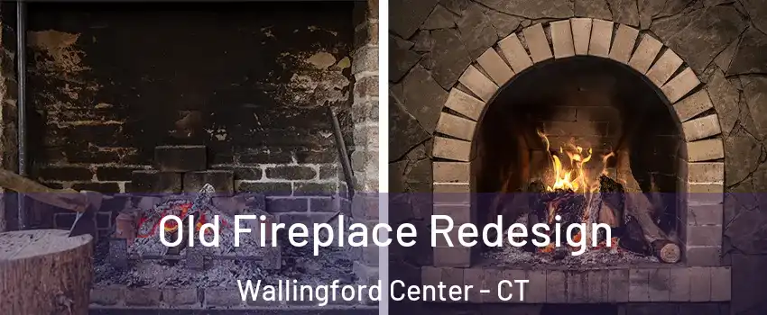  Old Fireplace Redesign Wallingford Center - CT