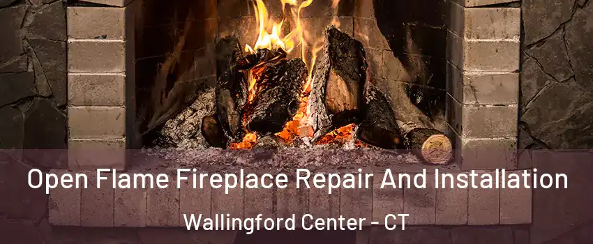  Open Flame Fireplace Repair And Installation Wallingford Center - CT