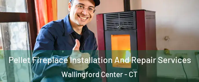  Pellet Fireplace Installation And Repair Services Wallingford Center - CT