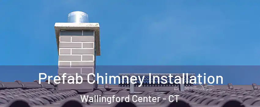  Prefab Chimney Installation Wallingford Center - CT
