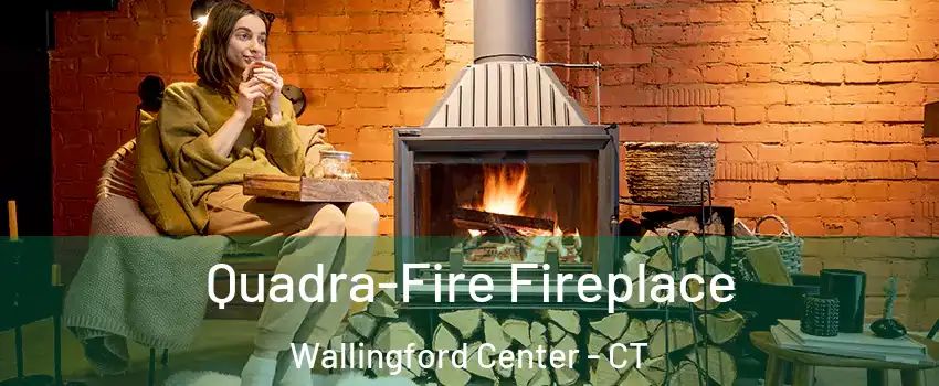  Quadra-Fire Fireplace Wallingford Center - CT