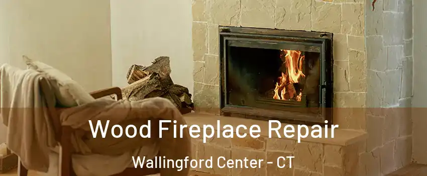  Wood Fireplace Repair Wallingford Center - CT