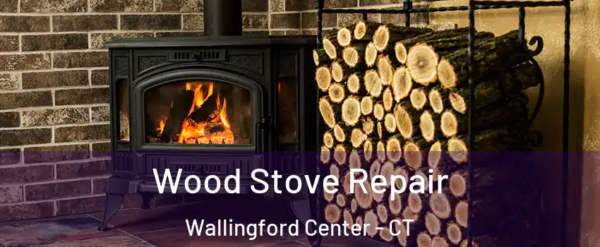  Wood Stove Repair Wallingford Center - CT